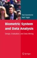 Biometric System and Data Analysis: Design, Evaluation, and Data Mining - Ted Dunstone,Neil Yager - cover