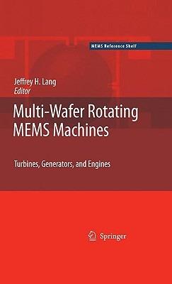Multi-Wafer Rotating MEMS Machines: Turbines, Generators, and Engines - cover