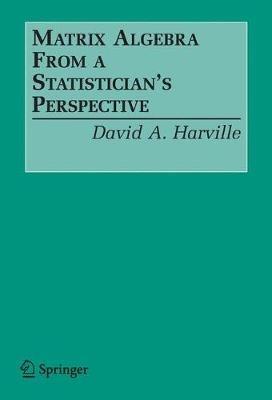 Matrix Algebra From a Statistician's Perspective - David A. Harville - cover