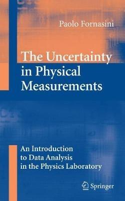 The Uncertainty in Physical Measurements: An Introduction to Data Analysis in the Physics Laboratory - Paolo Fornasini - cover
