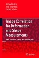 Image Correlation for Shape, Motion and Deformation Measurements: Basic Concepts,Theory and Applications - Michael A. Sutton,Jean Jose Orteu,Hubert Schreier - cover
