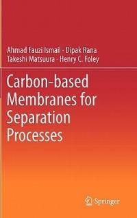 Carbon-based Membranes for Separation Processes - Ahmad Fauzi Ismail,Dipak Rana,Takeshi Matsuura - cover