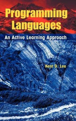 Programming Languages: An Active Learning Approach - Kent D. Lee - cover
