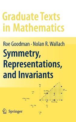 Symmetry, Representations, and Invariants - Roe Goodman,Nolan R. Wallach - cover