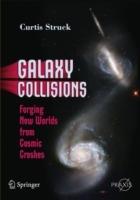 Galaxy Collisions: Forging New Worlds from Cosmic Crashes - Curtis Struck - cover