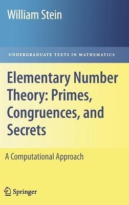 Elementary Number Theory: Primes, Congruences, and Secrets: A Computational Approach - William Stein - cover