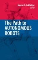 The Path to Autonomous Robots: Essays in Honor of George A. Bekey - cover
