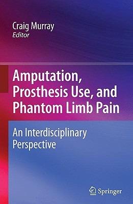 Amputation, Prosthesis Use, and Phantom Limb Pain: An Interdisciplinary Perspective - cover