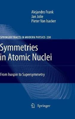Symmetries in Atomic Nuclei: From Isospin to Supersymmetry - Alejandro Frank,Jan Jolie,Pieter van Isacker - cover