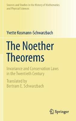 The Noether Theorems: Invariance and Conservation Laws in the Twentieth Century - Yvette Kosmann-Schwarzbach - cover