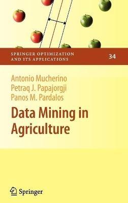 Data Mining in Agriculture - Antonio Mucherino,Petraq Papajorgji,Panos M. Pardalos - cover