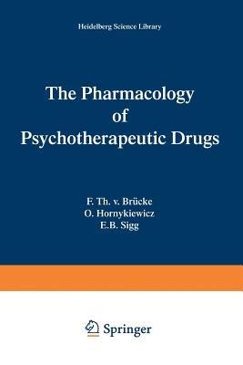 The Pharmacology of Psychotherapeutic Drugs - Franz T. V. Brucke,Oleh Hornykiewicz,Ernest B. Sigg - cover