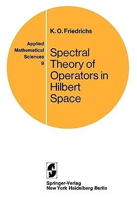 Spectral Theory of Operators in Hilbert Space - Kurt O. Friedrichs - cover