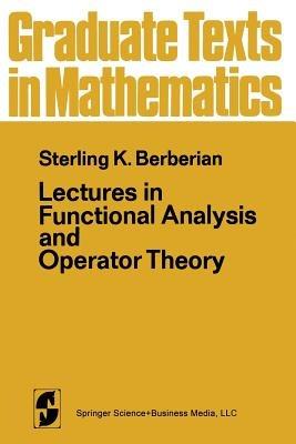 Lectures in Functional Analysis and Operator Theory - S. K. Berberian,P. R. Halmos - cover