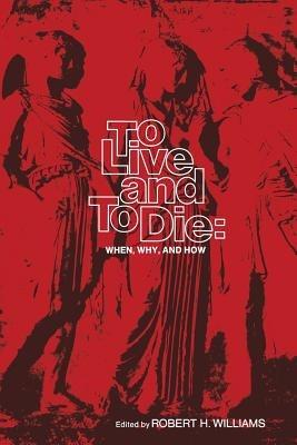 To Live and To Die: When, Why, and How - cover