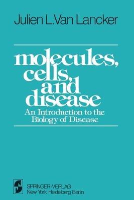 Molecules, Cells, and Disease: An Introduction to the Biology of Disease - J.L. VanLancker - cover