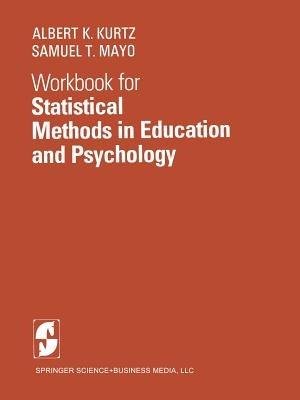 Workbook for Statistical Methods in Education and Psychology - A.K. Kurtz,S.T. Mayo - cover