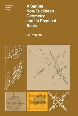 A Simple Non-Euclidean Geometry and Its Physical Basis: An Elementary Account of Galilean Geometry and the Galilean Principle of Relativity - I.M. Yaglom - cover