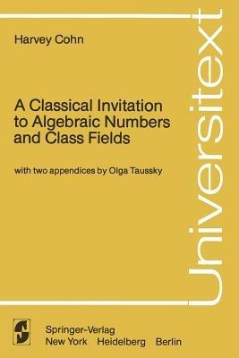 A Classical Invitation to Algebraic Numbers and Class Fields - Harvey Cohn - cover