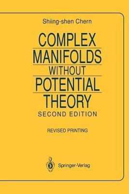Complex Manifolds without Potential Theory: with an appendix on the geometry of characteristic classes - Shiing-Shen Chern - cover