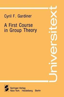A First Course in Group Theory - Cyril F. Gardiner - cover