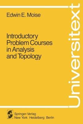 Introductory Problem Courses in Analysis and Topology - E.E. Moise - cover