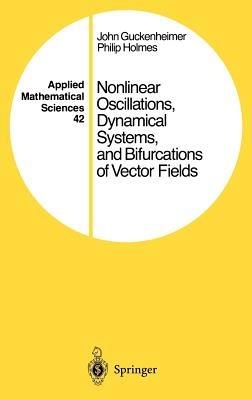 Nonlinear Oscillations, Dynamical Systems, and Bifurcations of Vector Fields - John Guckenheimer,Philip Holmes - cover