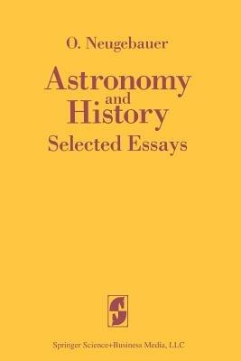 Astronomy and History Selected Essays - O. Neugebauer - cover