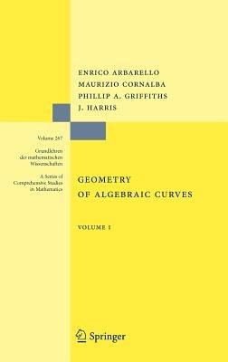 Geometry of Algebraic Curves: Volume I - Enrico Arbarello,Maurizio Cornalba,Phillip Griffiths - cover