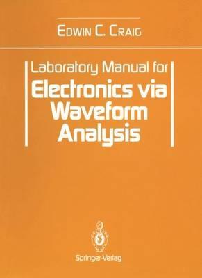 Laboratory Manual for Electronics via Waveform Analysis - Edwin C. Craig - cover