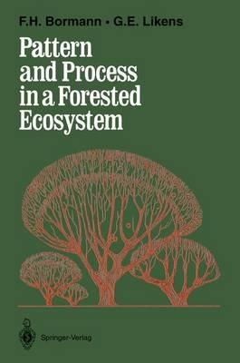 Pattern and Process in a Forested Ecosystem: Disturbance, Development and the Steady State Based on the Hubbard Brook Ecosystem Study - F.Herbert Bormann,Gene E. Likens - cover