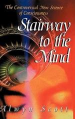 Stairway to the Mind: The Controversial New Science of Consciousness