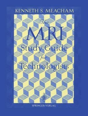 The MRI Study Guide for Technologists - Kenneth S. Meacham - cover