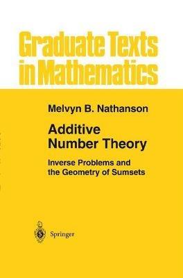 Additive Number Theory: Inverse Problems and the Geometry of Sumsets - Melvyn B. Nathanson - cover