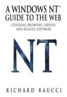 A Windows NT™ Guide to the Web: Covering browsers, servers, and related software - Richard Raucci - cover