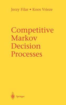 Competitive Markov Decision Processes - Jerzy Filar,Koos Vrieze - cover