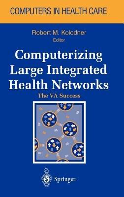Computerizing Large Integrated Health Networks: The VA Success - cover
