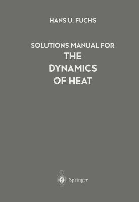 Solutions Manual for The Dynamics of Heat - Hans U. Fuchs - cover