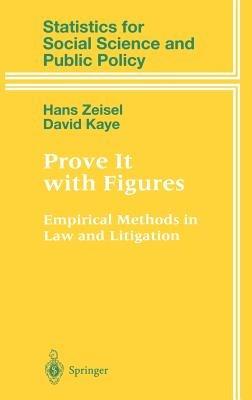 Prove It with Figures: Empirical Methods in Law and Litigation - Hans Zeisel,David Kaye - cover
