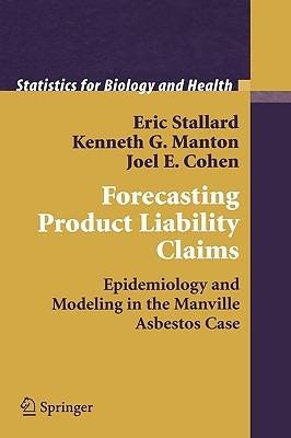 Forecasting Product Liability Claims: Epidemiology and Modeling in the Manville Asbestos Case - Eric Stallard,Kenneth G. Manton,Joel E. Cohen - cover