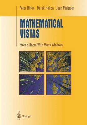 Mathematical Vistas: From a Room with Many Windows - Peter Hilton,Derek Holton,Jean Pedersen - cover