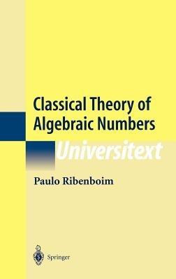 Classical Theory of Algebraic Numbers - Paulo Ribenboim - cover