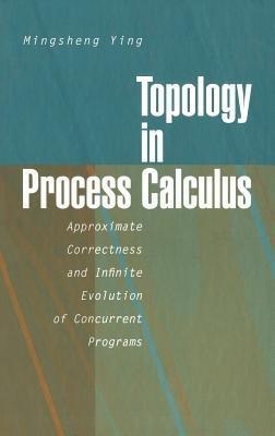 Topology in Process Calculus: Approximate Correctness and Infinite Evolution of Concurrent Programs - Mingsheng Ying - cover