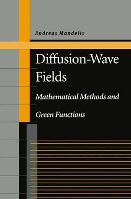 Diffusion-Wave Fields: Mathematical Methods and Green Functions - Andreas Mandelis - cover