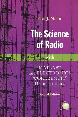 The Science of Radio: with MATLAB® and Electronics Workbench® Demonstrations - Paul J. Nahin - cover