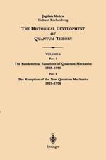 The Historical Development of Quantum Theory: Part 1 The Fundamental Equations of Quantum Mechanics 1925–1926 Part 2 The Reception of the New Quantum Mechanics 1925–1926