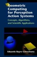 Geometric Computing for Perception Action Systems: Concepts, Algorithms, and Scientific Applications - Eduardo Bayro Corrochano - cover