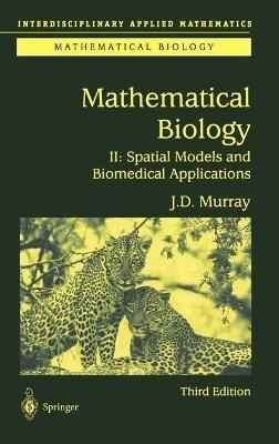 Mathematical Biology II: Spatial Models and Biomedical Applications - James D. Murray - cover