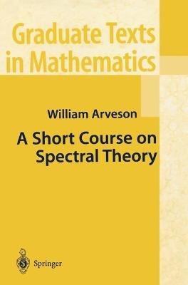 A Short Course on Spectral Theory - William Arveson - cover