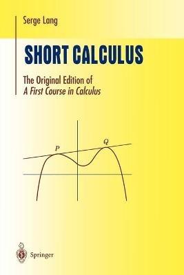 Short Calculus: The Original Edition of "A First Course in Calculus" - Serge Lang - cover
